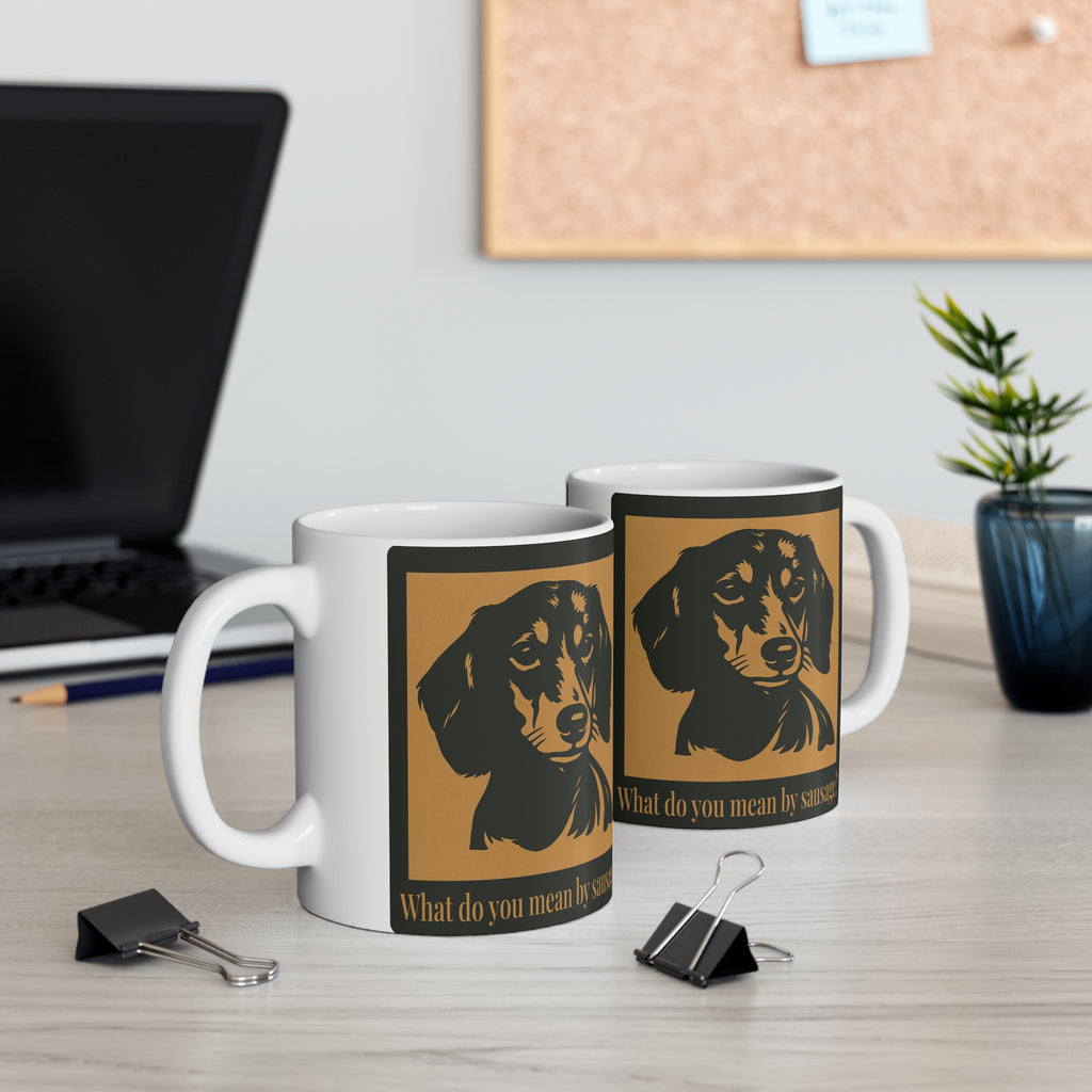 What Do You Mean By Sausage? Dachshund Coffee Mug — 11oz Funny Wiener Dog Gift