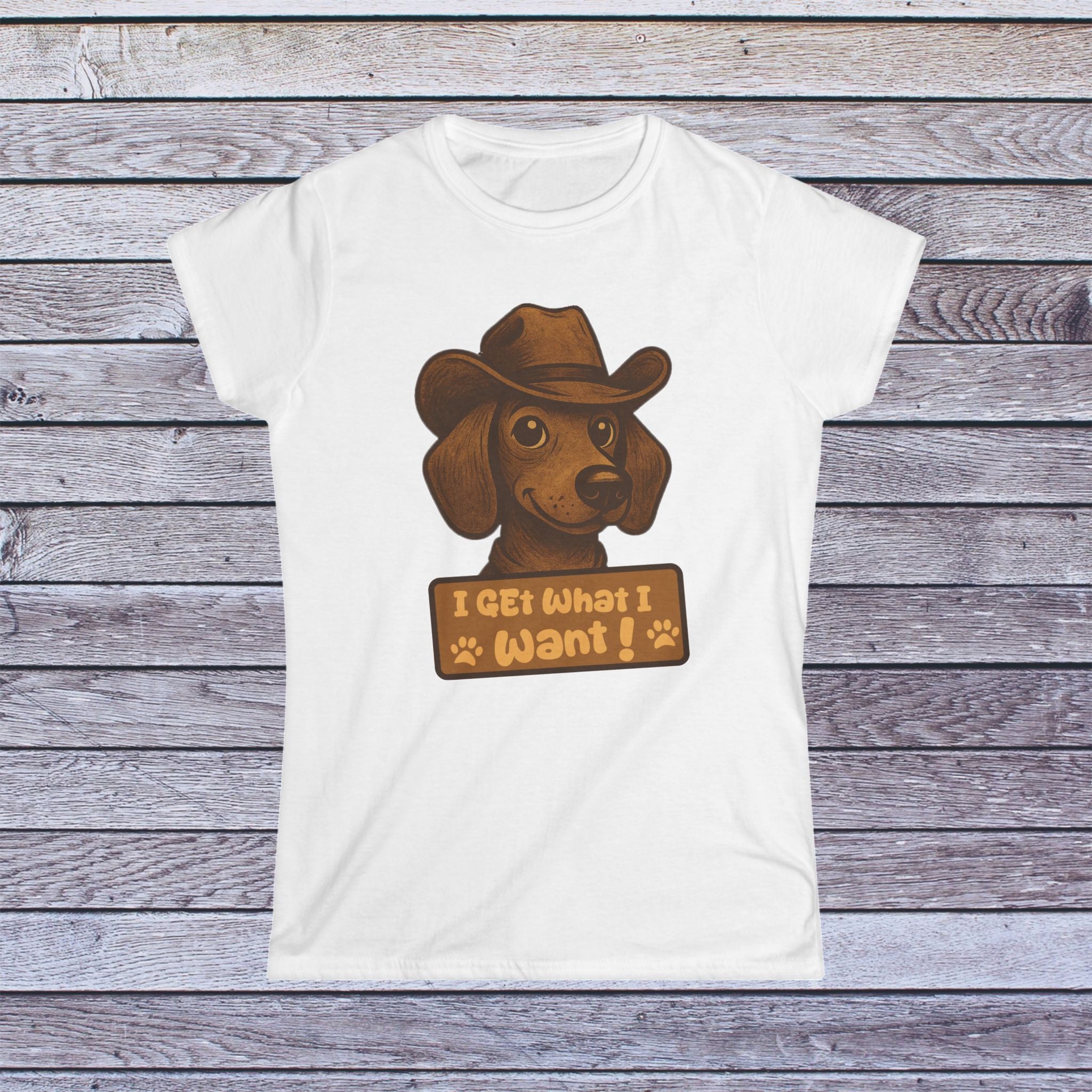 I Get What I Want” Dachshund Tee – Women’s Fit Shirt for Dog Lovers