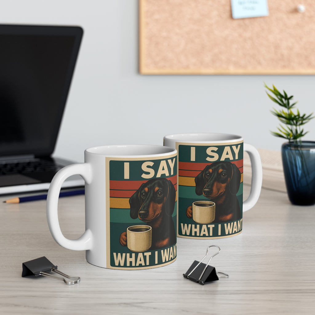 Dachshund Coffee Mug — “I Say What I Want” Retro Dog Mug