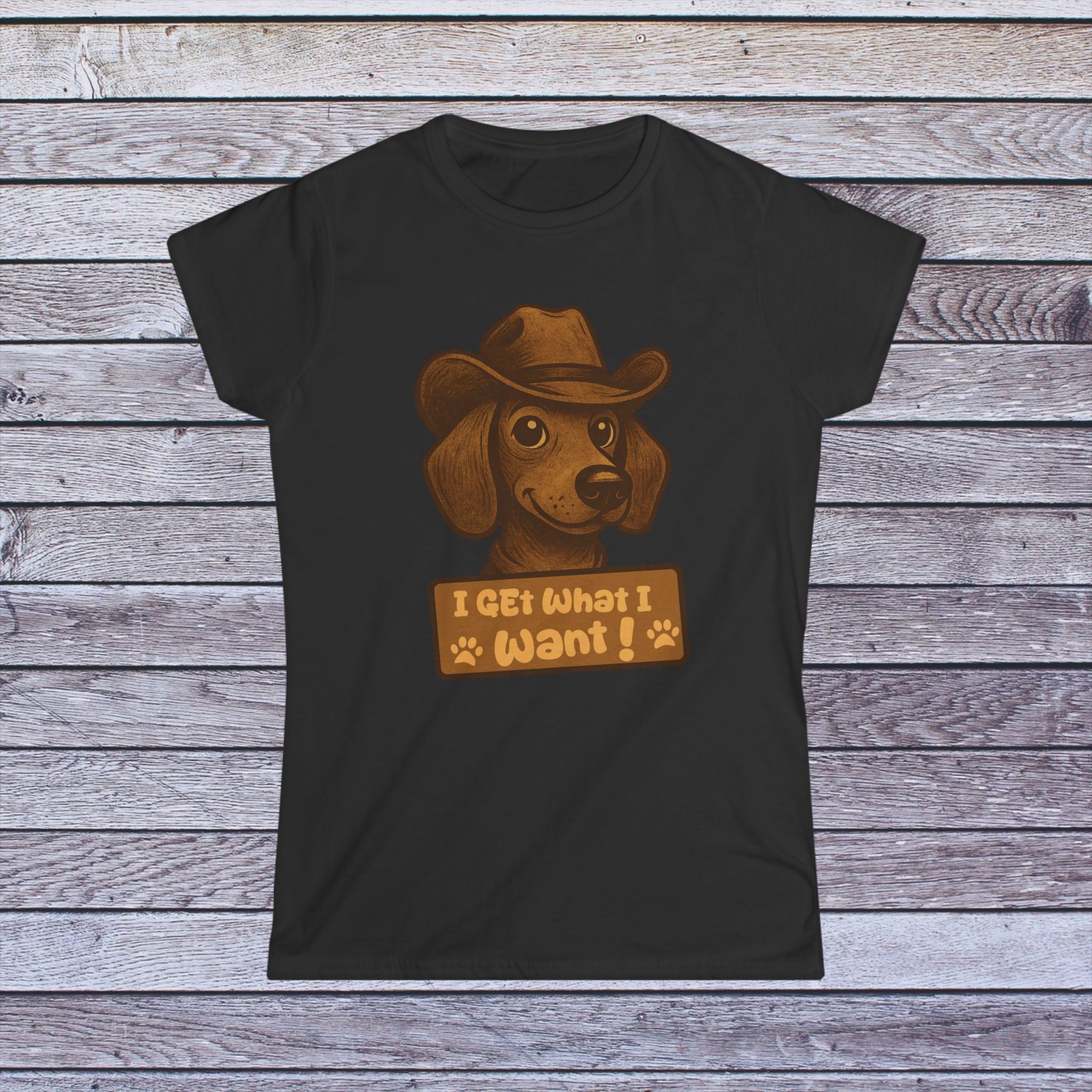 I Get What I Want” Dachshund Tee – Women’s Fit Shirt for Dog Lovers