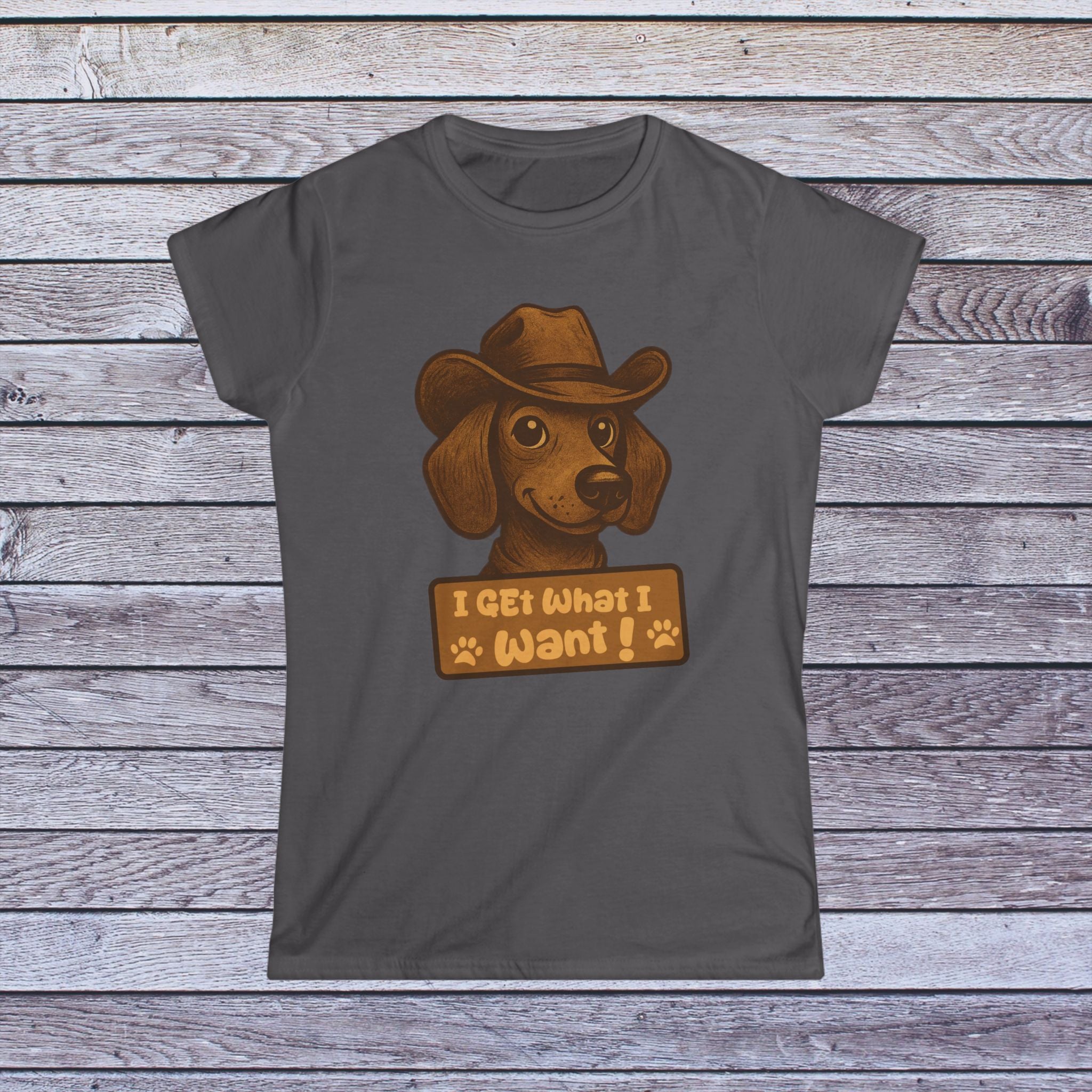 I Get What I Want” Dachshund Tee – Women’s Fit Shirt for Dog Lovers